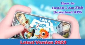 How to Install I Am Fish Download APK on Android Latest Version 2023
